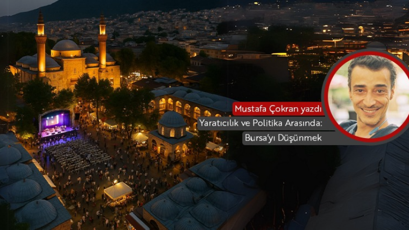 Yaratıcılık ve Politika Arasında: Bursa’yı Düşünmek